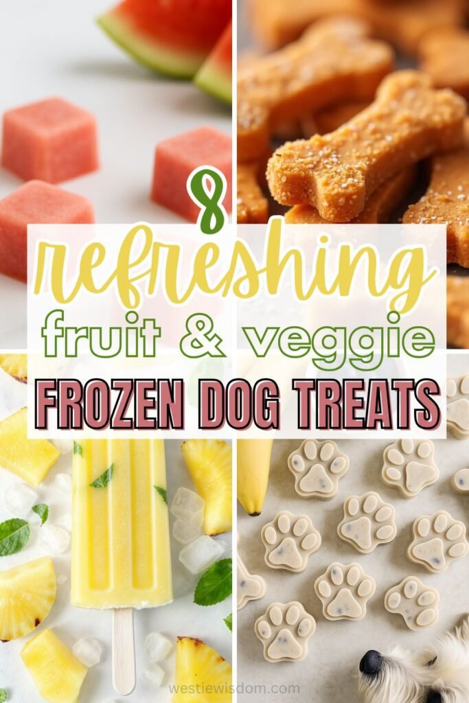 Pinterest-style collage showing four bright, airy photos of frozen dog treats homemade —watermelon cubes, orange bone-shaped bites, a pineapple-mint popsicle, and blueberry-banana paw shapes—overlaid with the title ‘8 Refreshing Fruit & Veggie Frozen Dog Treats’; a curious Westie sniffs the corner.